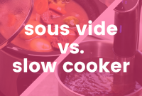Sous Vide vs Slow Cooker: Which Method Makes Better Meals?